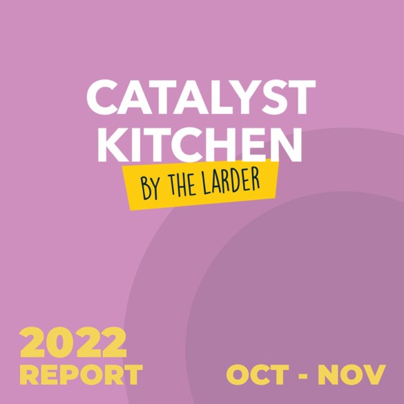 The Larder Catalyst Kitchen Monthly Report October-November 2022